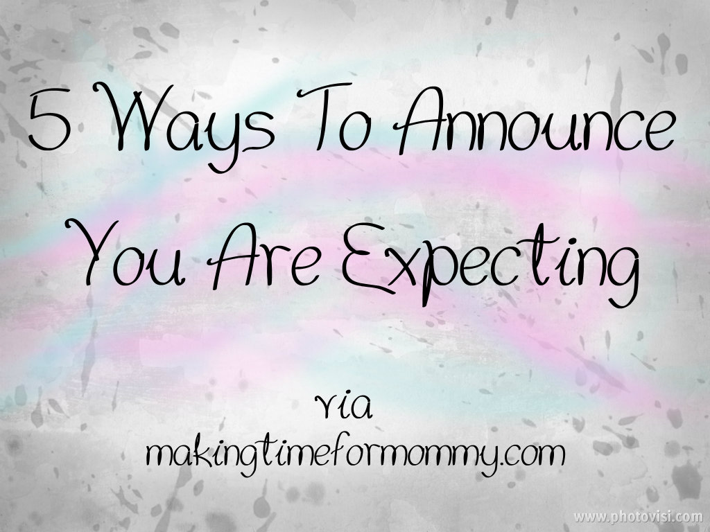 Fun Ways to Announce That You're Expecting - Making Time ...
