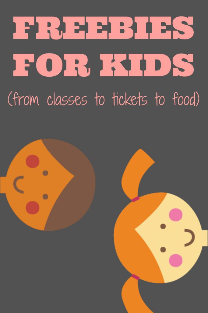 Freebies for kids - from classes to food to tickets