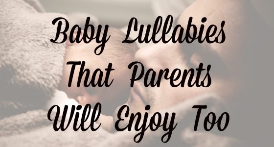 Baby Lullabies That Parents Will Enjoy Too